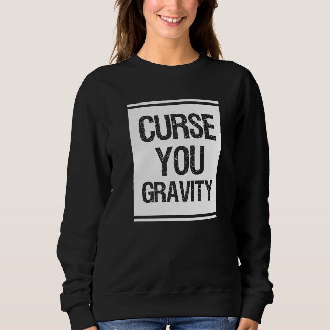 Curse You Gravity Broken Leg Sweatshirt (Front)