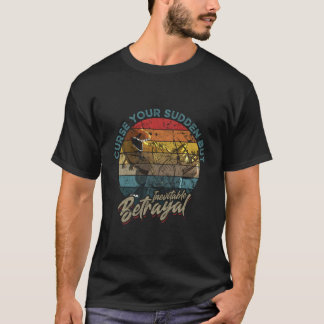 Curse Your Sudden But Inevitable Betrayal T-Shirt