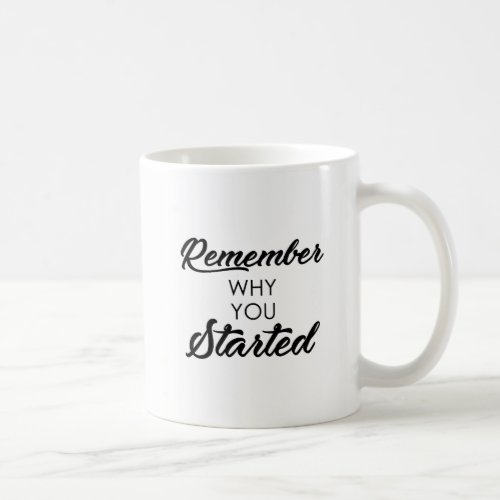 Cursive Letters Remember Why You Started Coffee Mug