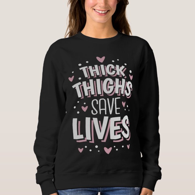 Curvy and Proud Thick Thighs Save Lives  2 Sweatshirt (Front)