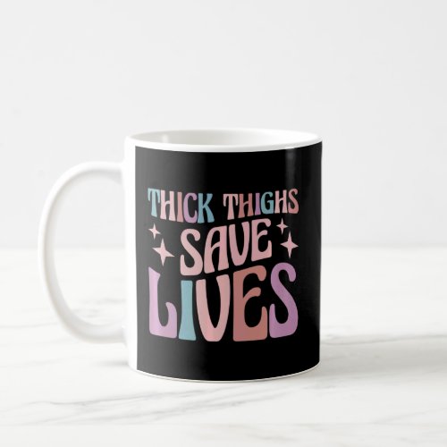 Curvy and Proud Thick Thighs Save Lives    Coffee Mug