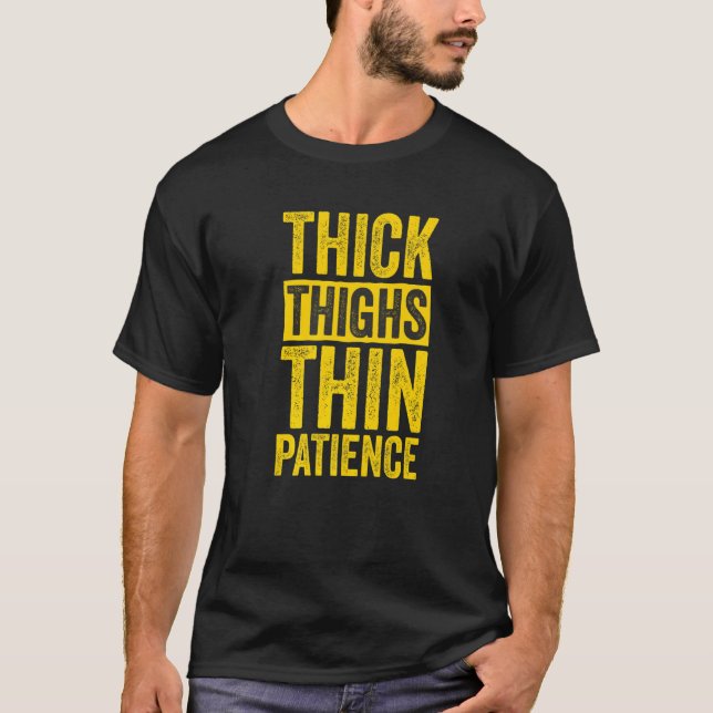 Curvy and Proud Thick Thighs Thin Patience   T-Shirt (Front)