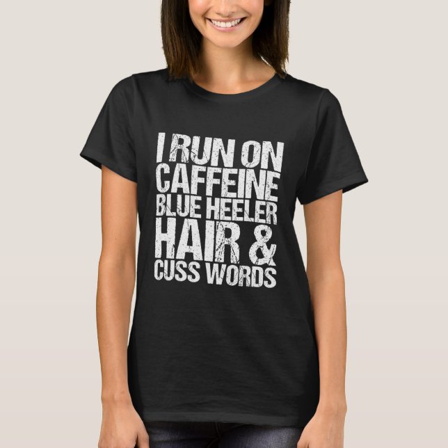 Cuss Words Caffeine Blue Heeler T-Shirt (Front)