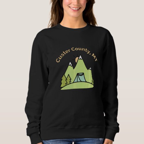 Custer County Mt Mountains Hiking Climbing Camping Sweatshirt