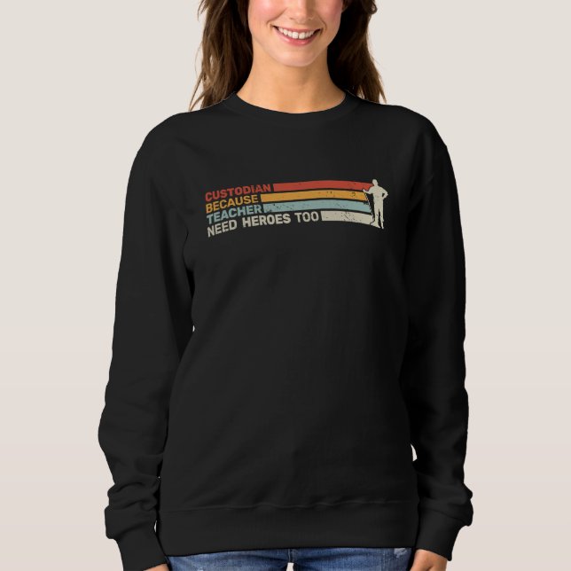 Custodian because Teacher need Heroes too Janitori Sweatshirt (Front)