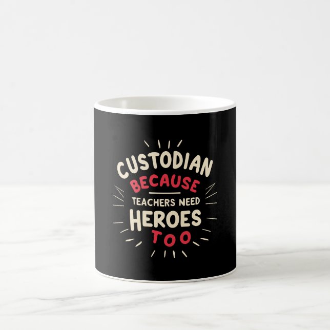 Custodian Because Teachers Need Heroes Too Coffee Mug (Center)
