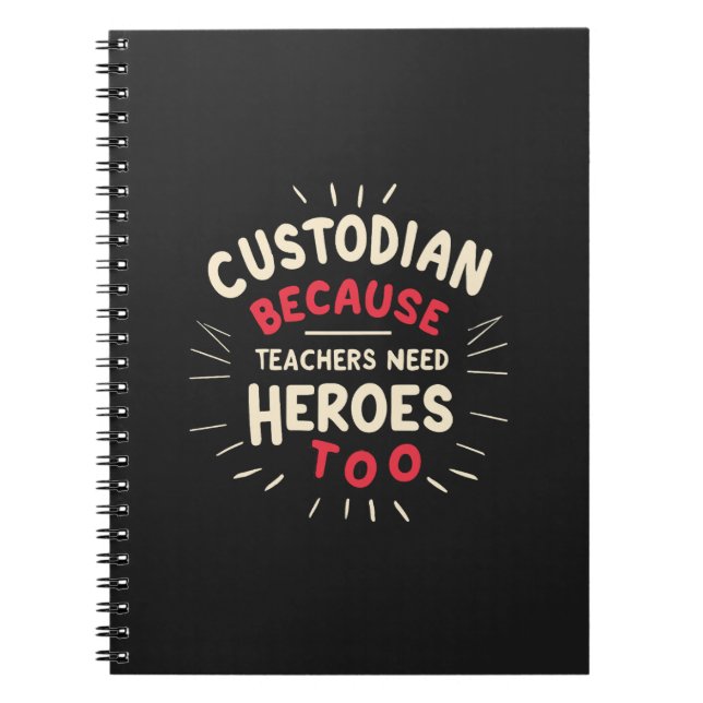 Custodian Because Teachers Need Heroes Too Notebook (Front)