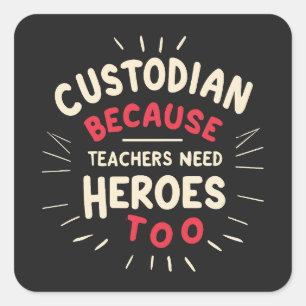 Custodian Because Teachers Need Heroes Too Square Sticker
