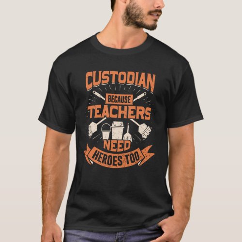 Custodian Because Teachers Need Heroes Too T_Shirt