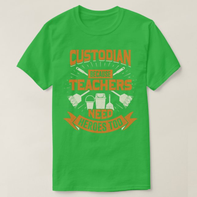 Custodian Because Teachers Need Heroes Too  T-Shirt (Design Front)