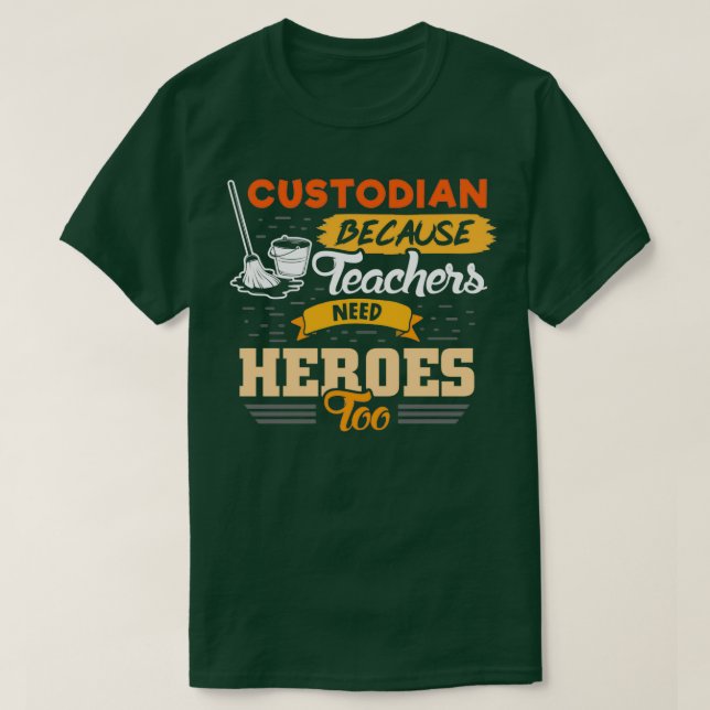 Custodian because teachers need heroes too T-Shirt (Design Front)