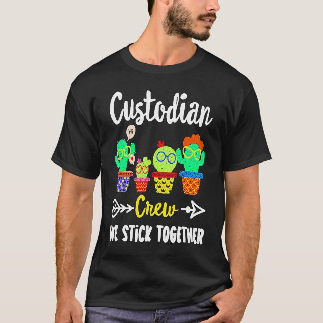 Custodian Crew We Stick Together  Cactus T-Shirt (Front)