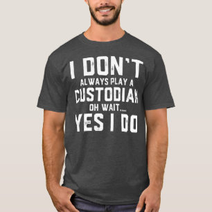 Custodian Gift Funny Job Employee Appreciation T-Shirt