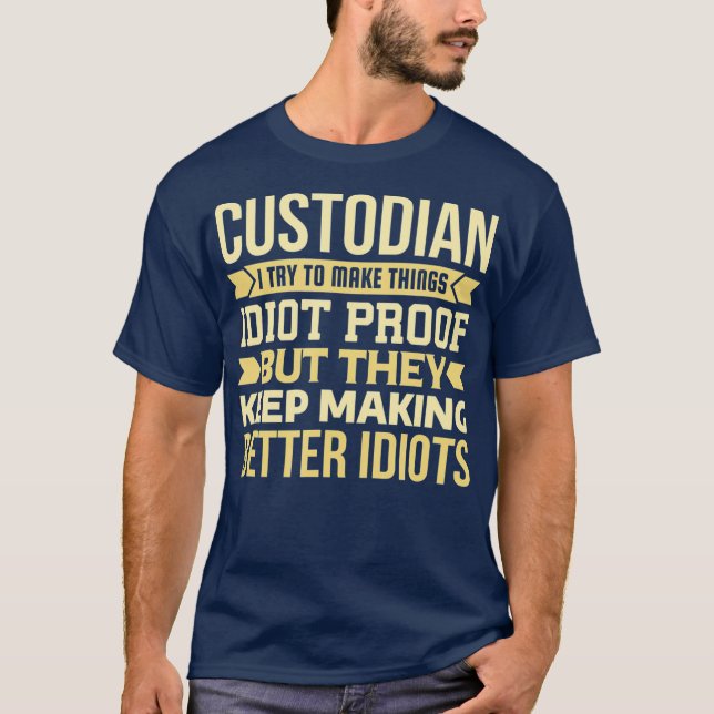 Custodian Gift I Try To Make Things Idiot T-Shirt (Front)