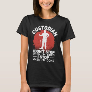 Custodian I'don't Stop when Tired janitor Mopping  T-Shirt