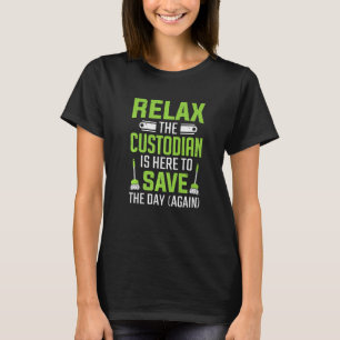 Custodian Is Here To Save Day Janitor   T-Shirt