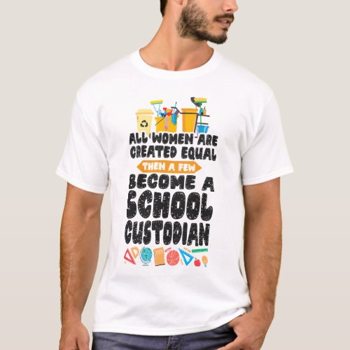 Custodian Janitor All Women Are Created Equal Then T_Shirt