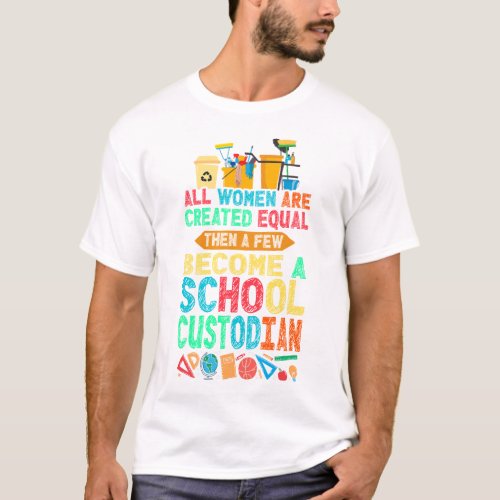 Custodian Janitor All Women Are Created Equal Then T_Shirt