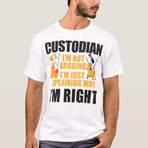 Custodian Janitor Custodian Im Not Arguing Im T_Shirt