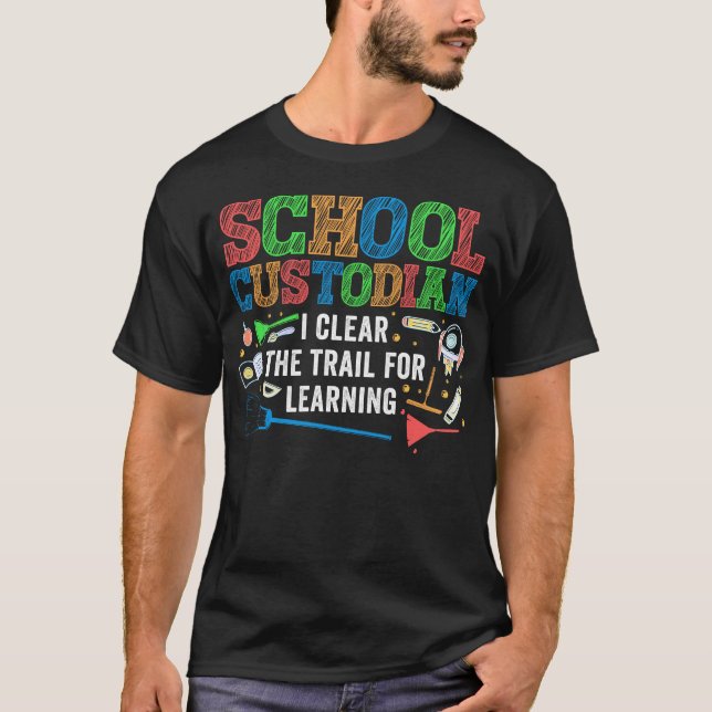 Custodian Janitor School Custodian I Clear The T-Shirt (Front)