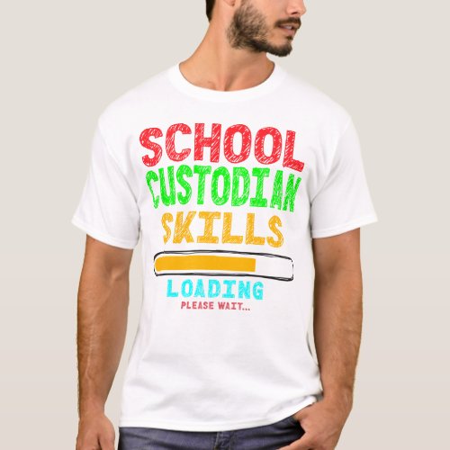 Custodian Janitor School Custodian Skills Loading T_Shirt