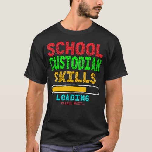 Custodian Janitor School Custodian Skills Loading T_Shirt