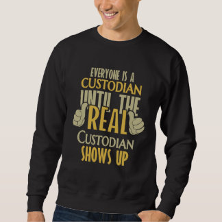 Custodian Until The Real One Shows Up Sweatshirt