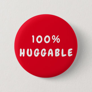 Custom 100% HUGGABLE Button