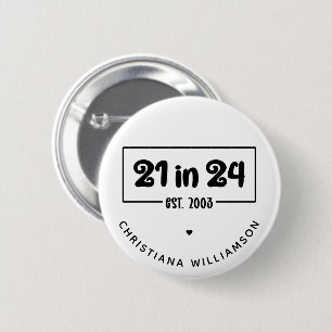 Custom 21st Birthday 21 in 24 Est 2003 Birthday Button