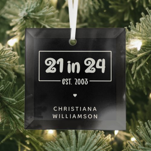 Custom 21st Birthday 21 in 24 Est 2003 Birthday Glass Ornament