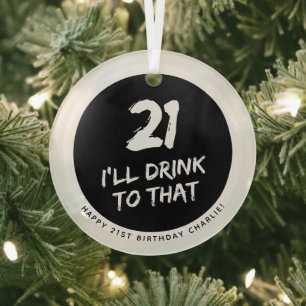 Custom 21st Birthday Funny I'll drink to that  Glass Ornament