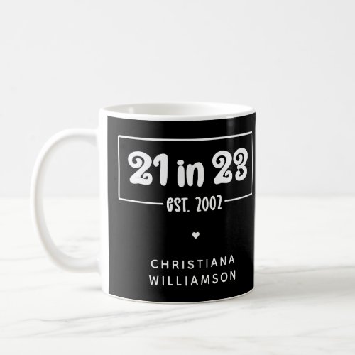 Custom 21st Birthday Gift 21 in 23 Est 2002 Coffee Mug