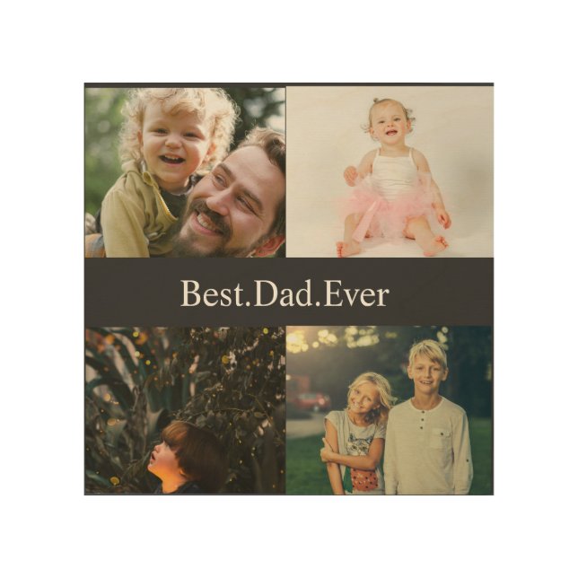 Custom 4 Photo Collage Best Dad Ever Wood Wall Art (Front)