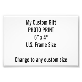 Custom 6" X 4" Photo Print (us Frame Size) by MyCustomGift at Zazzle