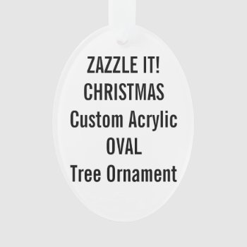Custom Acrylic Oval Christmas Tree Ornament Blank by GoOnZazzleIt at Zazzle