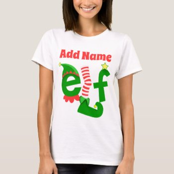 Custom Add Name The Elf Christmas T-shirt by mcgags at Zazzle