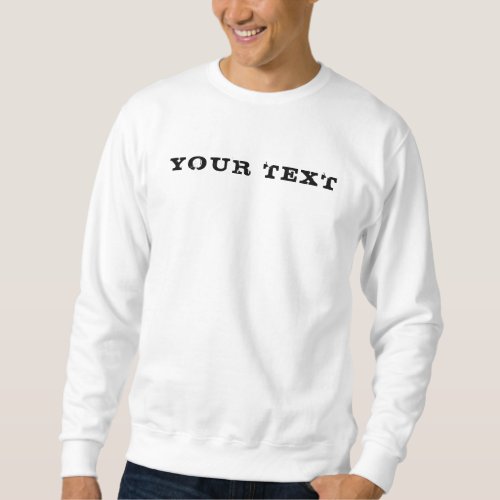 Custom Add Your Text Template Mens Basic White Sweatshirt