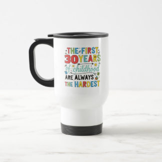 Custom Age First Years of Childhood are Hardest Travel Mug