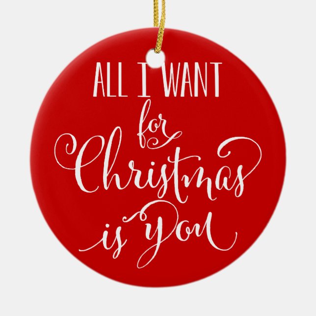 Custom All I Want For Christmas Is You Keepsake Ceramic Ornament (Front)