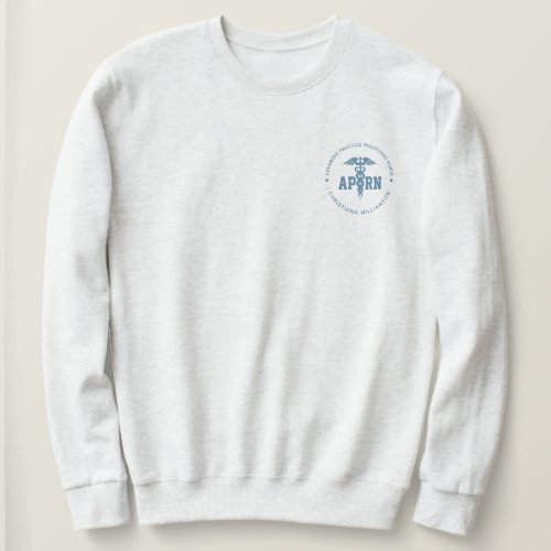 Custom APRN Advanced Practice Registered Nurse Sweatshirt