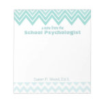 Custom Aqua Chevron School Psychologist Notepad at Zazzle