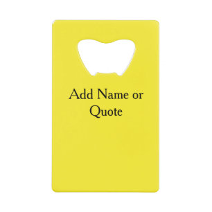 Custom Art Photo Name Monogram Quote Yellow Credit Card Bottle Opener