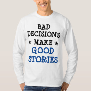 Custom BAD DECISIONS MAKE GOOD STORIES Gag Funny T-Shirt