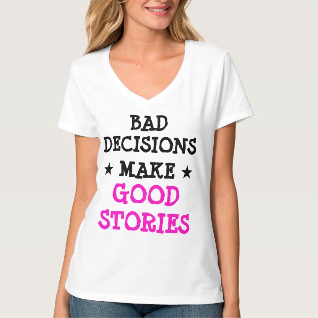 Custom BAD DECISIONS MAKE GOOD STORIES Gag V-neck T-Shirt (Front)