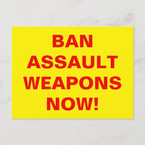 Custom BAN ASSAULT WEAPONS NOW Pro gun control Postcard
