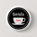 Custom barista name buttons for coffee cafe<br><div class="desc">Custom barista name pinback buttons for coffee cafe,  bar,  restaurant,  shop,  business etc. Personalized round name badges with cup design. Availabel in small ,  mediu  and large. Create badges for staff,  personnel,  company co workers,  boss,  manager,  employees,  colleagues etc. Add your own name or monogram letters.</div>