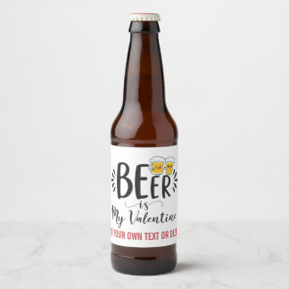 CUSTOM Beer IS My Valentine Funny Anti Valentine Bottle Label