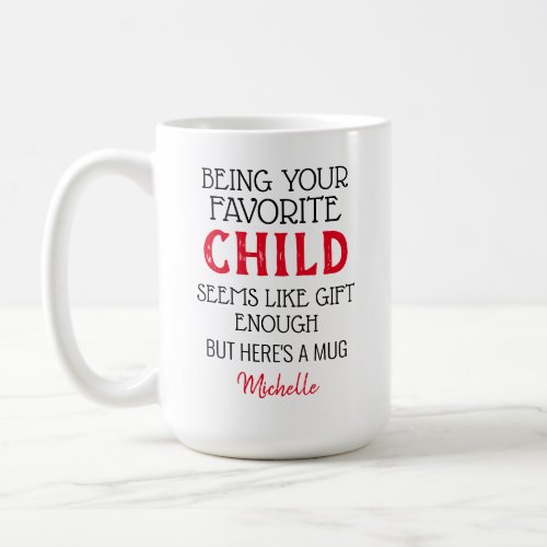 Custom Being Your Favorite Child Coffee Mug
