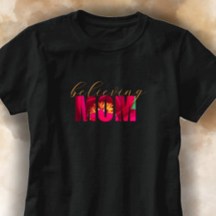 Custom Believing Mom Floral Christian Mother Gift T-Shirt