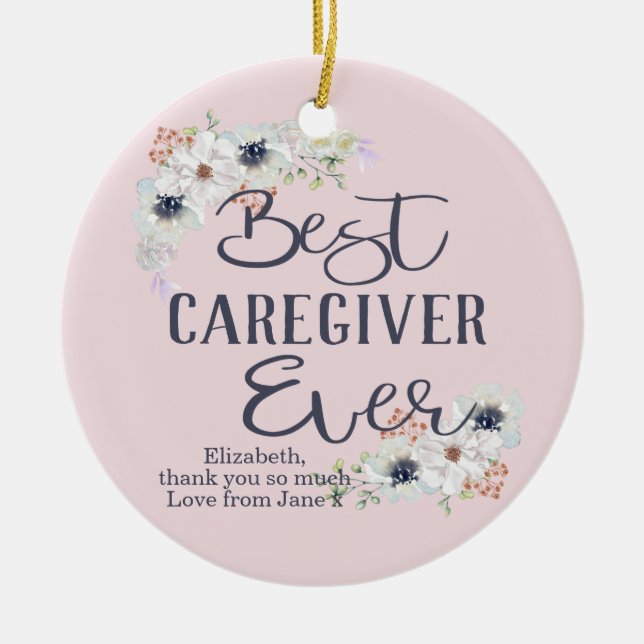 Custom Best Caregiver Ever Appreciation Ceramic Ornament (Front)